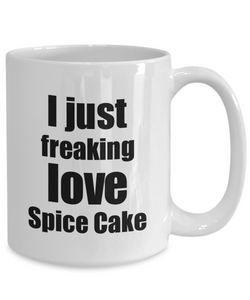 Spice Cake Lover Mug I Just Freaking Love Funny Gift Idea For Foodie Coffee Tea Cup-Coffee Mug
