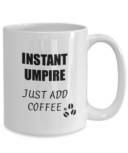Umpire Mug Instant Just Add Coffee Funny Gift Idea for Corworker Present Workplace Joke Office Tea Cup-Coffee Mug