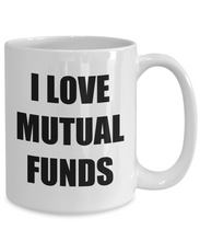 Load image into Gallery viewer, I Love Mutual Funds Mug Funny Gift Idea Novelty Gag Coffee Tea Cup-[style]