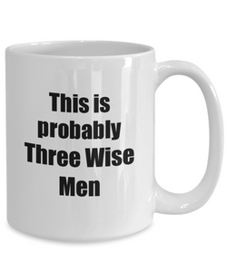 This Is Probably Three Wise Men Mug Funny Alcohol Lover Gift Drink Quote Alcoholic Gag Coffee Tea Cup-Coffee Mug