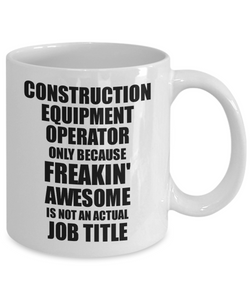 Construction Equipment Operator Mug Freaking Awesome Funny Gift Idea for Coworker Employee Office Gag Job Title Joke Tea Cup-Coffee Mug