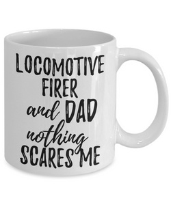 Locomotive Firer Dad Mug Funny Gift Idea for Father Gag Joke Nothing Scares Me Coffee Tea Cup-Coffee Mug