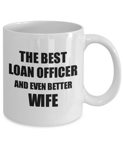 Loan Officer Wife Mug Funny Gift Idea for Spouse Gag Inspiring Joke The Best And Even Better Coffee Tea Cup-Coffee Mug