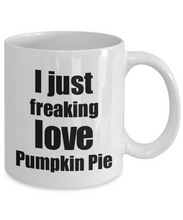 Load image into Gallery viewer, Pumpkin Pie Lover Mug I Just Freaking Love Funny Gift Idea For Foodie Coffee Tea Cup-Coffee Mug