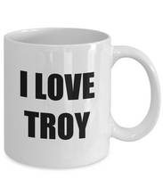 Load image into Gallery viewer, I Love Troy Mug Funny Gift Idea Novelty Gag Coffee Tea Cup-[style]