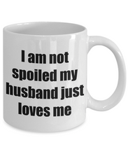 Load image into Gallery viewer, I Am Not Spoiled My Husband Just Loves Me Mug Funny Gift Idea Novelty Gag Coffee Tea Cup-Coffee Mug