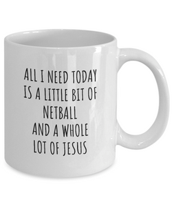 Funny Netball Mug Christian Catholic Gift All I Need Is Whole Lot of Jesus Hobby Lover Present Quote Gag Coffee Tea Cup-Coffee Mug