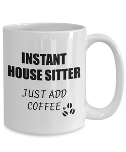 House Sitter Mug Instant Just Add Coffee Funny Gift Idea for Corworker Present Workplace Joke Office Tea Cup-Coffee Mug