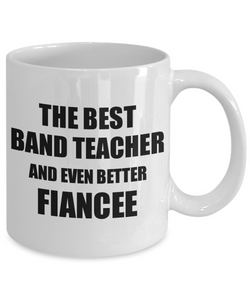 Band Teacher Fiancee Mug Funny Gift Idea for Her Betrothed Gag Inspiring Joke The Best And Even Better Coffee Tea Cup-Coffee Mug
