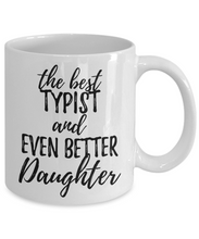 Load image into Gallery viewer, Typist Daughter Funny Gift Idea for Girl Coffee Mug The Best And Even Better Tea Cup-Coffee Mug