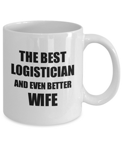 Logistician Wife Mug Funny Gift Idea for Spouse Gag Inspiring Joke The Best And Even Better Coffee Tea Cup-Coffee Mug