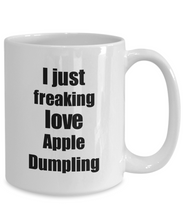 Load image into Gallery viewer, Apple Dumpling Lover Mug I Just Freaking Love Funny Gift Idea For Foodie Coffee Tea Cup-Coffee Mug