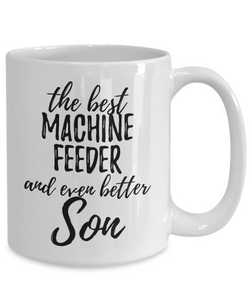 Machine Feeder Son Funny Gift Idea for Child Coffee Mug The Best And Even Better Tea Cup-Coffee Mug