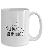 Load image into Gallery viewer, I Got Pole Dancing In My Blood Mug Funny Gift Idea For Hobby Lover Present Fanatic Quote Fan Gag Coffee Tea Cup-Coffee Mug