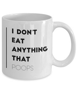 I don't eat anything that poops - Funny Vegan Coffee Mug-Coffee Mug