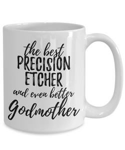 Precision Etcher Godmother Funny Gift Idea for Godparent Coffee Mug The Best And Even Better Tea Cup-Coffee Mug