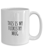 Load image into Gallery viewer, This Is My Floristry Mug Funny Gift Idea For Hobby Lover Fanatic Quote Fan Present Gag Coffee Tea Cup-Coffee Mug