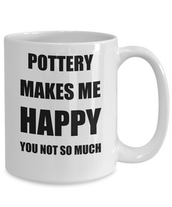 Pottery Mug Lover Fan Funny Gift Idea Hobby Novelty Gag Coffee Tea Cup Makes Me Happy-Coffee Mug