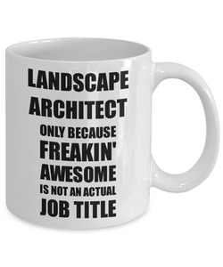 Landscape Architect Mug Freaking Awesome Funny Gift Idea for Coworker Employee Office Gag Job Title Joke Coffee Tea Cup-Coffee Mug