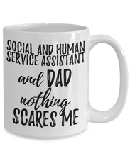 Load image into Gallery viewer, Social and Human Service Assistant Dad Mug Funny Gift Idea for Father Gag Joke Nothing Scares Me Coffee Tea Cup-Coffee Mug