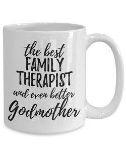 Family Therapist Godmother Funny Gift Idea for Godparent Coffee Mug The Best And Even Better Tea Cup-Coffee Mug