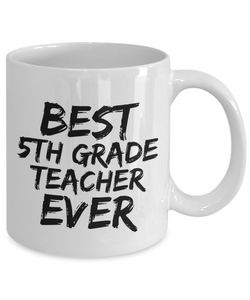 5th Grade Teacher Mug Best Ever Funny Gift Idea for Novelty Gag Coffee Tea Cup-[style]