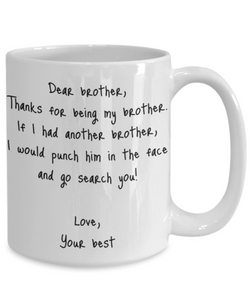 Brother Mug Dear Funny Gift Idea For My Novelty Gag Coffee Tea Cup Punch In the Face-Coffee Mug