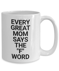 Every great mom says the F world Mug-Coffee Mug