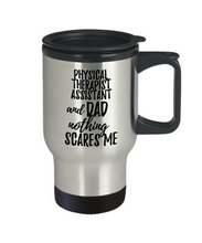 Load image into Gallery viewer, Funny Physical Therapist Assistant Dad Travel Mug Gift Idea for Father Gag Joke Nothing Scares Me Coffee Tea Insulated Lid Commuter 14 oz Stainless Steel-Travel Mug