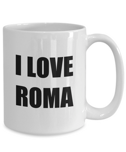 I Love Roma Mug Funny Gift Idea Novelty Gag Coffee Tea Cup-[style]