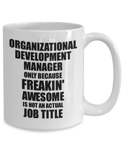 Organizational Development Manager Mug Freaking Awesome Funny Gift Idea for Coworker Employee Office Gag Job Title Joke Tea Cup-Coffee Mug