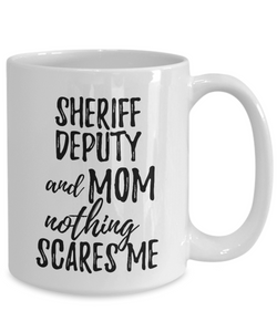 Sheriff Deputy Mom Mug Funny Gift Idea for Mother Gag Joke Nothing Scares Me Coffee Tea Cup-Coffee Mug