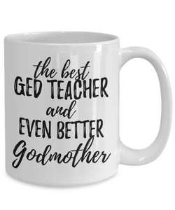 GED Teacher Godmother Funny Gift Idea for Godparent Coffee Mug The Best And Even Better Tea Cup-Coffee Mug