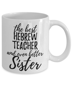 Hebrew Teacher Sister Funny Gift Idea for Sibling Coffee Mug The Best And Even Better Tea Cup-Coffee Mug