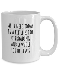Funny Offroading Mug Christian Catholic Gift All I Need Is Whole Lot of Jesus Hobby Lover Present Quote Gag Coffee Tea Cup-Coffee Mug