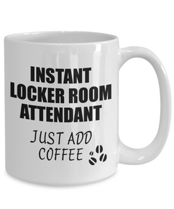 Locker Room Attendant Mug Instant Just Add Coffee Funny Gift Idea for Coworker Present Workplace Joke Office Tea Cup-Coffee Mug
