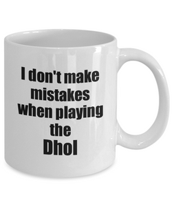 I Don't Make Mistakes When Playing The Dhol Mug Hilarious Musician Quote Funny Gift Coffee Tea Cup-Coffee Mug