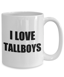 I Love Tallboys Mug Funny Gift Idea Novelty Gag Coffee Tea Cup-Coffee Mug