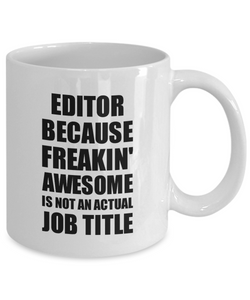 Editor Mug Freaking Awesome Funny Gift Idea for Coworker Employee Office Gag Job Title Joke Coffee Tea Cup-Coffee Mug