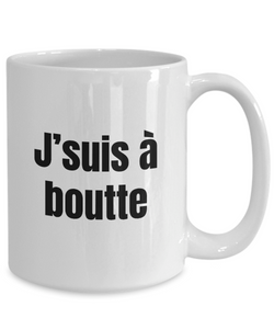 J'suis a boutte Mug Quebec Swear In French Expression Funny Gift Idea for Novelty Gag Coffee Tea Cup-Coffee Mug