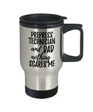 Load image into Gallery viewer, Funny Prepress Technician Dad Travel Mug Gift Idea for Father Gag Joke Nothing Scares Me Coffee Tea Insulated Lid Commuter 14 oz Stainless Steel-Travel Mug