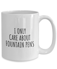 Load image into Gallery viewer, I Only Care About Fountain Pens Mug Funny Gift Idea For Hobby Lover Sarcastic Quote Fan Present Gag Coffee Tea Cup-Coffee Mug