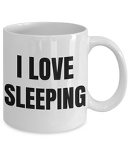 Load image into Gallery viewer, I Love Sleeping Mug Funny Gift Idea Novelty Gag Coffee Tea Cup-Coffee Mug