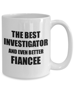 Investigator Fiancee Mug Funny Gift Idea for Her Betrothed Gag Inspiring Joke The Best And Even Better Coffee Tea Cup-Coffee Mug