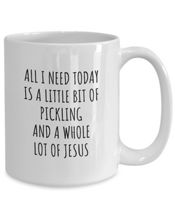 Funny Pickling Mug Christian Catholic Gift All I Need Is Whole Lot of Jesus Hobby Lover Present Quote Gag Coffee Tea Cup-Coffee Mug