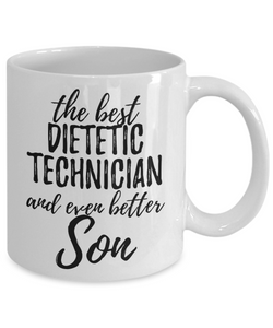Dietetic Technician Son Funny Gift Idea for Child Coffee Mug The Best And Even Better Tea Cup-Coffee Mug