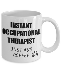 Occupational Therapist Mug Instant Just Add Coffee Funny Gift Idea for Corworker Present Workplace Joke Office Tea Cup-Coffee Mug