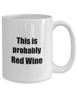 This Is Probably Red Wine Mug Funny Alcohol Lover Gift Drink Quote Alcoholic Gag Coffee Tea Cup-Coffee Mug