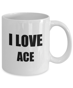 I Love Ace Mug Funny Gift Idea Novelty Gag Coffee Tea Cup-Coffee Mug