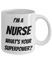 Load image into Gallery viewer, Funny Nurse Coffee Mug - I&#39;m a Nurse What&#39;s your Superpower? - Limited Offer Only-Coffee Mug